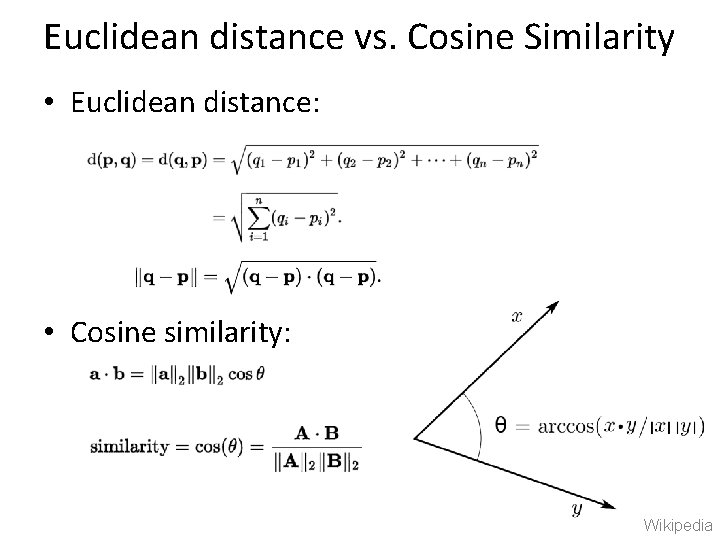 Euclidean distance vs. Cosine Similarity • Euclidean distance: • Cosine similarity: Wikipedia 