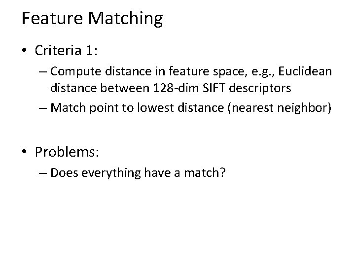 Feature Matching • Criteria 1: – Compute distance in feature space, e. g. ,