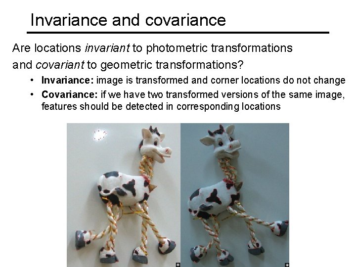 Invariance and covariance Are locations invariant to photometric transformations and covariant to geometric transformations?