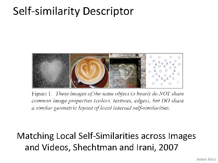 Self-similarity Descriptor Matching Local Self-Similarities across Images and Videos, Shechtman and Irani, 2007 James