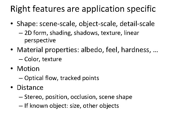 Right features are application specific • Shape: scene-scale, object-scale, detail-scale – 2 D form,