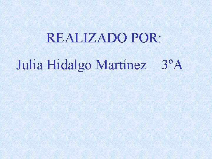 REALIZADO POR: Julia Hidalgo Martínez 3ºA 