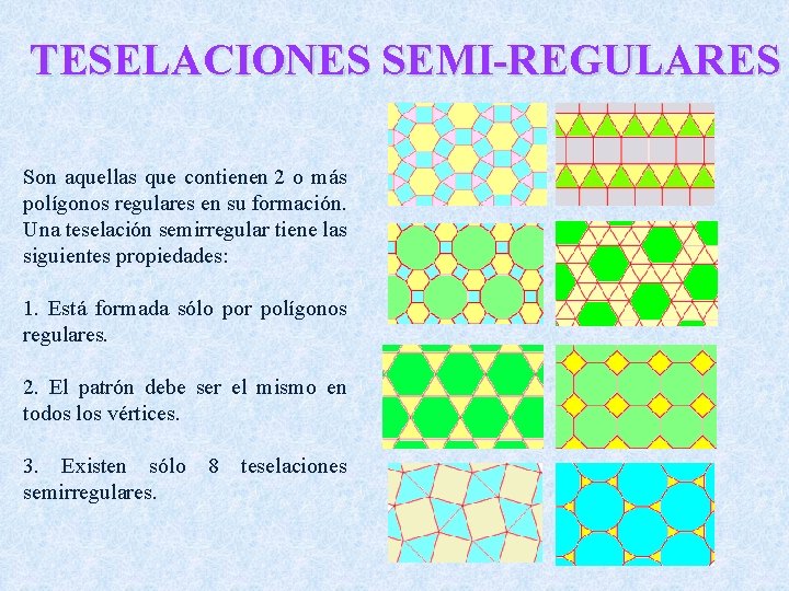 TESELACIONES SEMI-REGULARES Son aquellas que contienen 2 o más polígonos regulares en su formación.