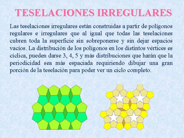 TESELACIONES IRREGULARES Las teselaciones irregulares están construidas a partir de polígonos regulares e irregulares