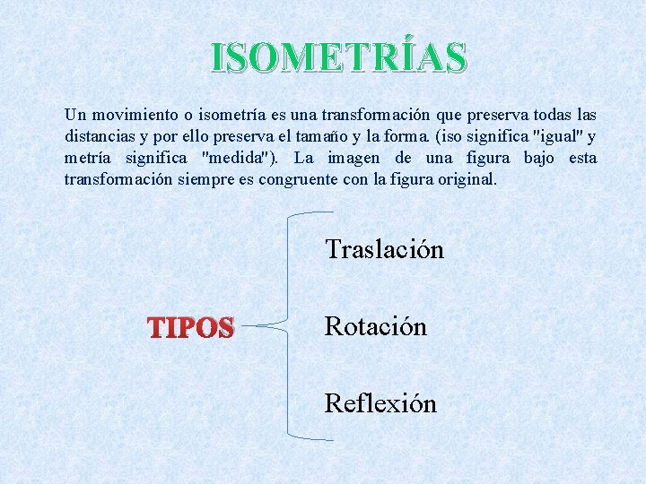 ISOMETRÍAS Un movimiento o isometría es una transformación que preserva todas las distancias y