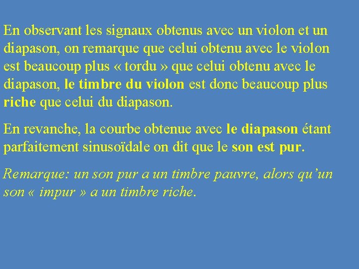 En observant les signaux obtenus avec un violon et un diapason, on remarque celui En observant les signaux obtenus avec un violon et un diapason, on remarque celui