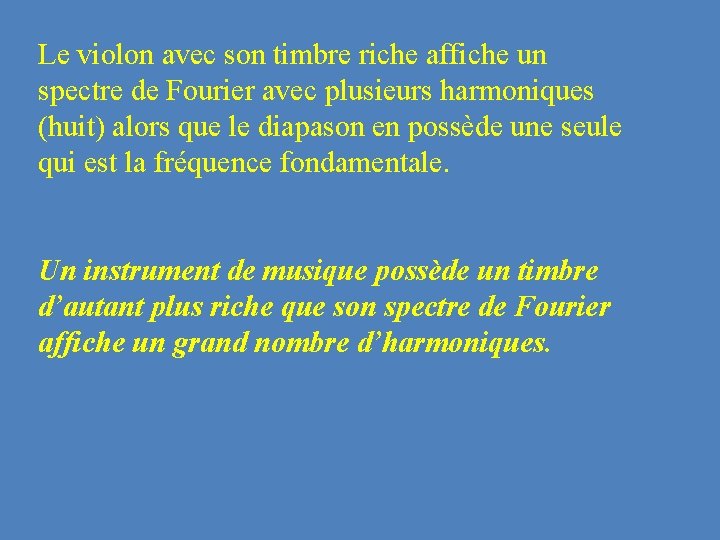 Le violon avec son timbre riche affiche un spectre de Fourier avec plusieurs harmoniques Le violon avec son timbre riche affiche un spectre de Fourier avec plusieurs harmoniques