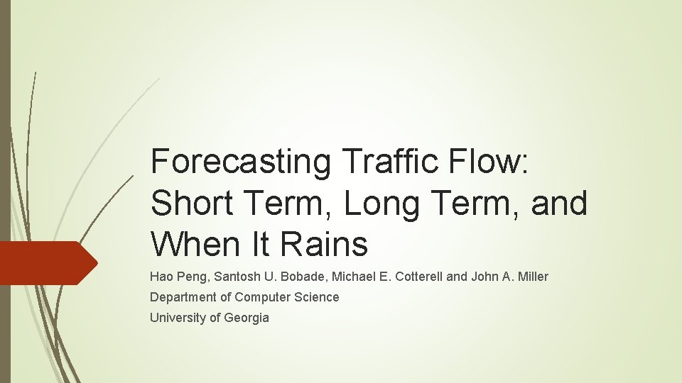 Forecasting Traffic Flow: Short Term, Long Term, and When It Rains Hao Peng, Santosh