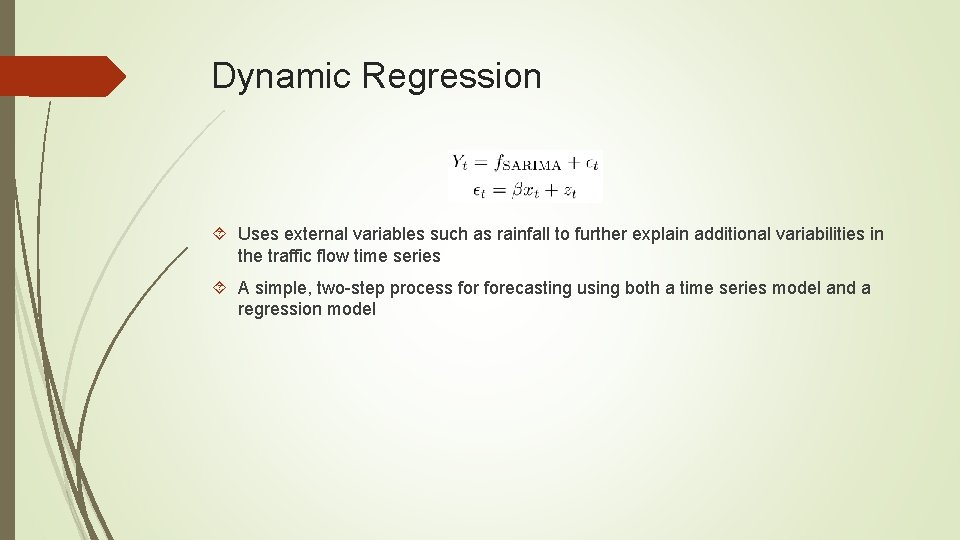 Dynamic Regression Uses external variables such as rainfall to further explain additional variabilities in