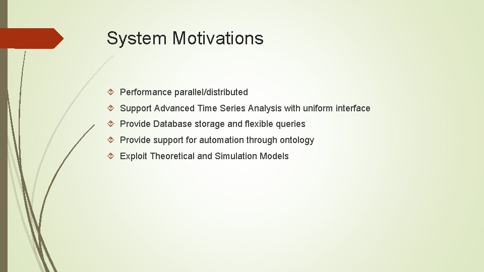 System Motivations Performance parallel/distributed Support Advanced Time Series Analysis with uniform interface Provide Database