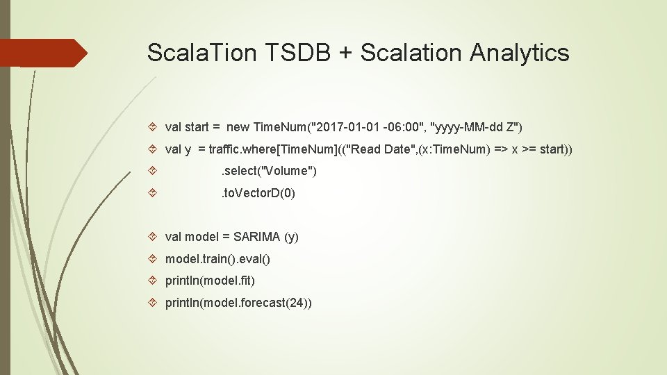 Scala. Tion TSDB + Scalation Analytics val start = new Time. Num("2017 -01 -01