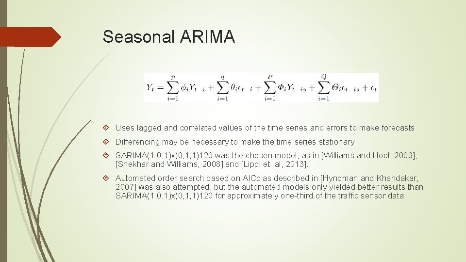 Seasonal ARIMA Uses lagged and correlated values of the time series and errors to