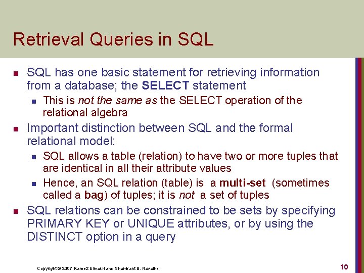 Retrieval Queries in SQL has one basic statement for retrieving information from a database;