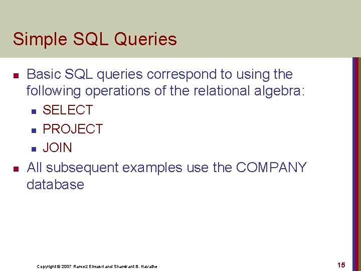Simple SQL Queries n Basic SQL queries correspond to using the following operations of