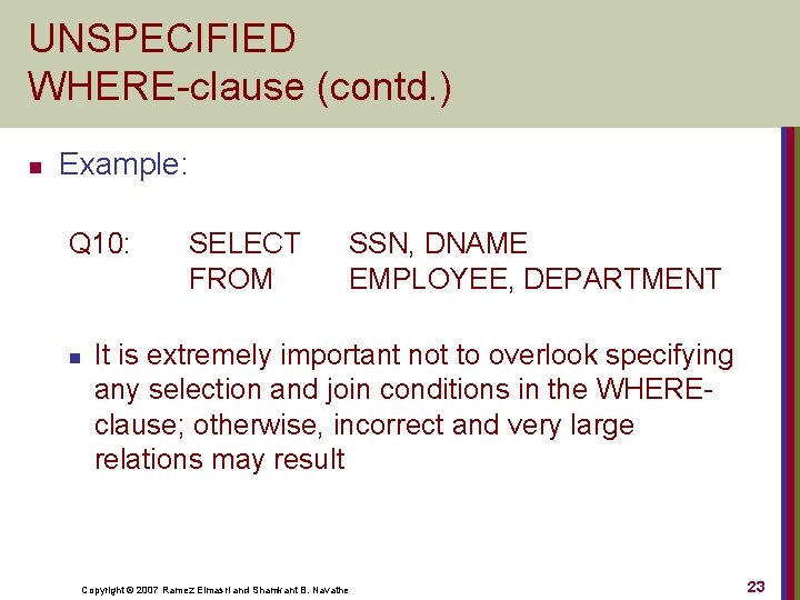 UNSPECIFIED WHERE-clause (contd. ) n Example: Q 10: n SELECT FROM SSN, DNAME EMPLOYEE,