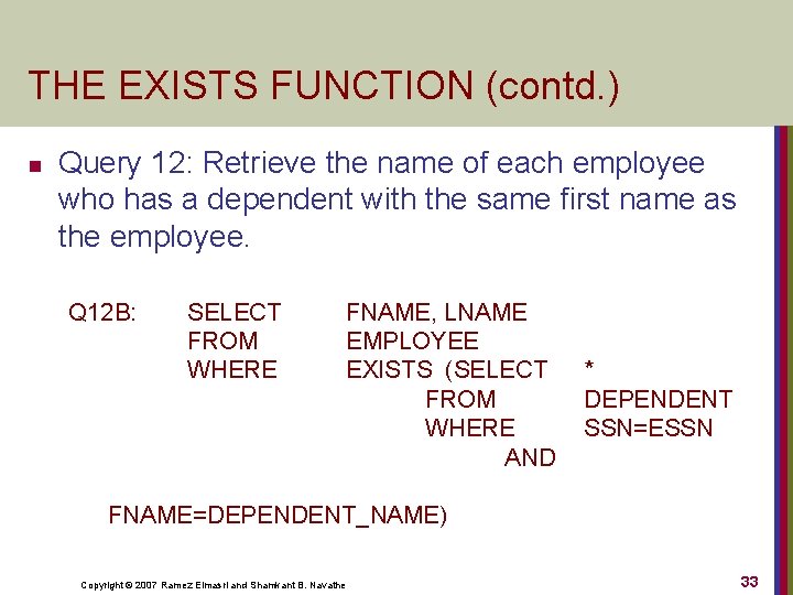 THE EXISTS FUNCTION (contd. ) n Query 12: Retrieve the name of each employee