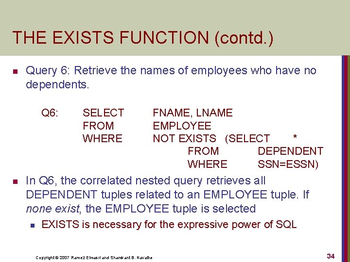 THE EXISTS FUNCTION (contd. ) n Query 6: Retrieve the names of employees who