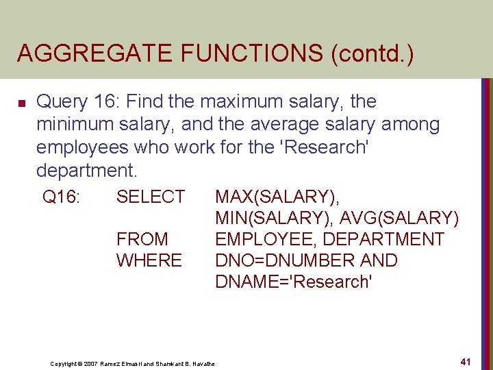 AGGREGATE FUNCTIONS (contd. ) n Query 16: Find the maximum salary, the minimum salary,