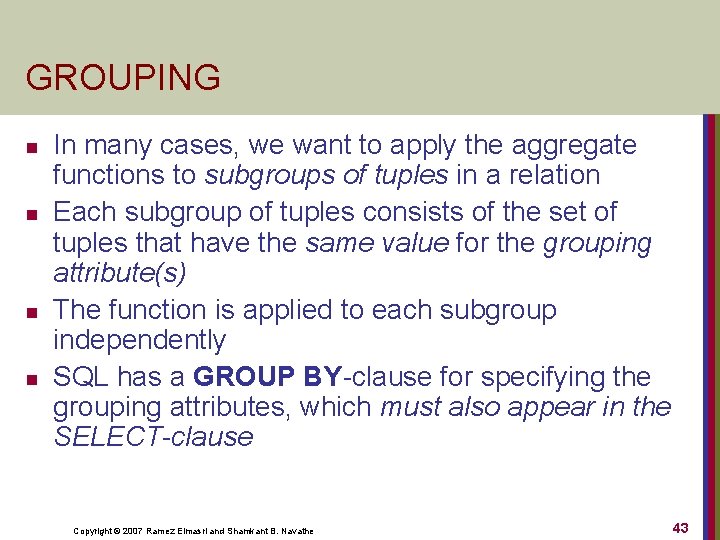 GROUPING n n In many cases, we want to apply the aggregate functions to