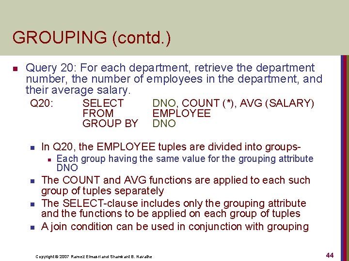GROUPING (contd. ) n Query 20: For each department, retrieve the department number, the