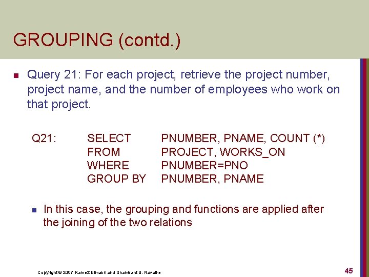 GROUPING (contd. ) n Query 21: For each project, retrieve the project number, project