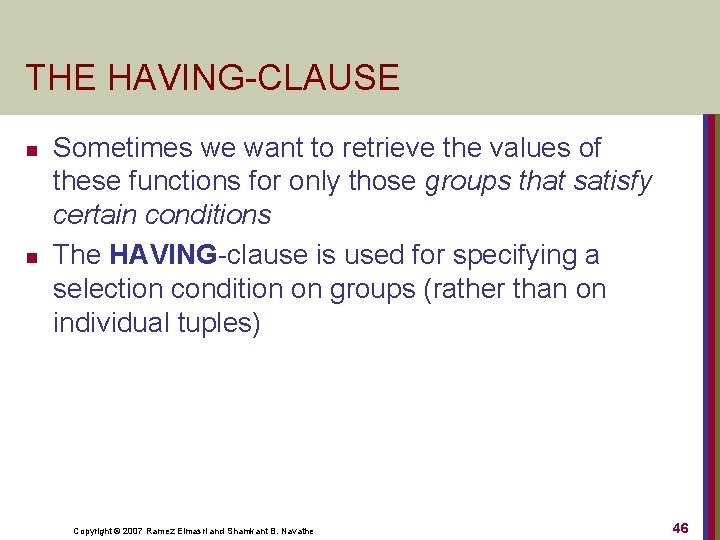 THE HAVING-CLAUSE n n Sometimes we want to retrieve the values of these functions