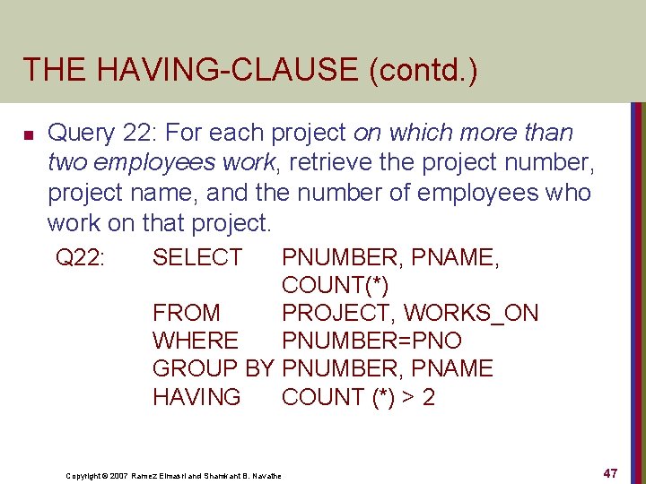 THE HAVING-CLAUSE (contd. ) n Query 22: For each project on which more than