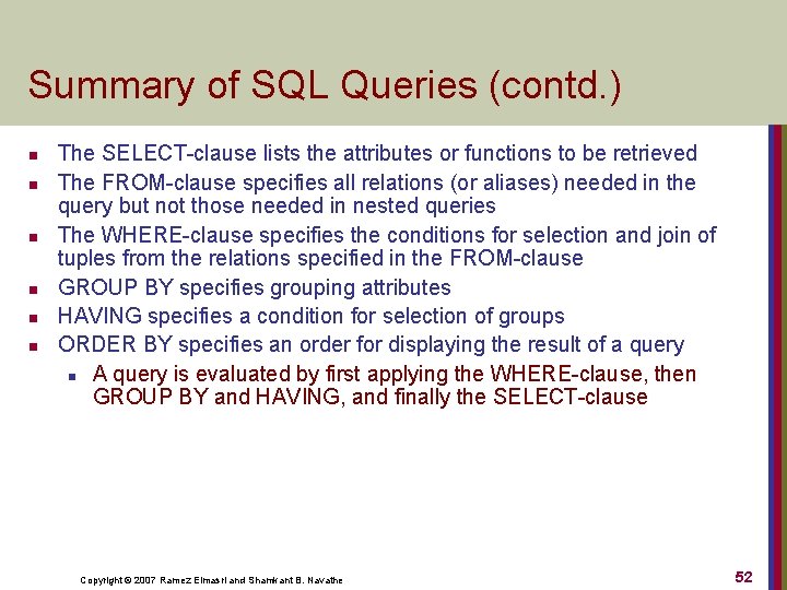 Summary of SQL Queries (contd. ) n n n The SELECT-clause lists the attributes