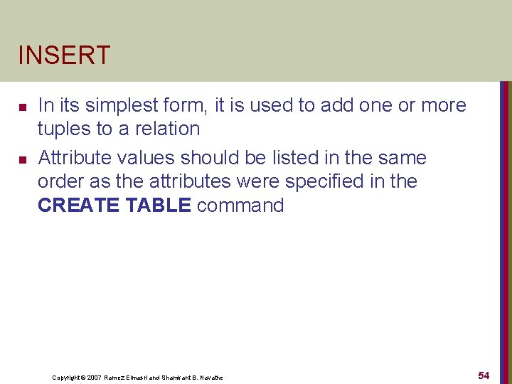 INSERT n n In its simplest form, it is used to add one or