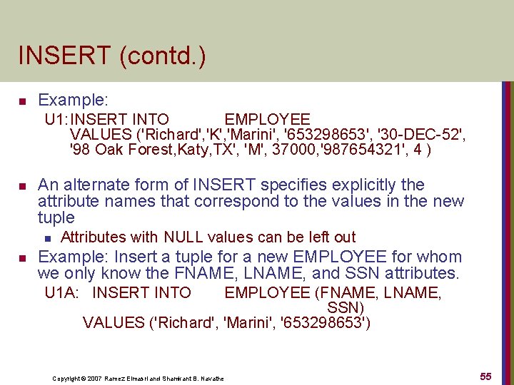 INSERT (contd. ) n Example: U 1: INSERT INTO EMPLOYEE VALUES ('Richard', 'K', 'Marini',