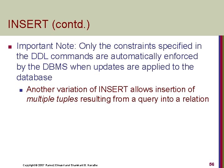 INSERT (contd. ) n Important Note: Only the constraints specified in the DDL commands