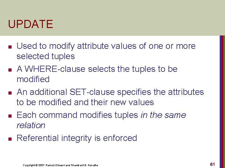 UPDATE n n n Used to modify attribute values of one or more selected