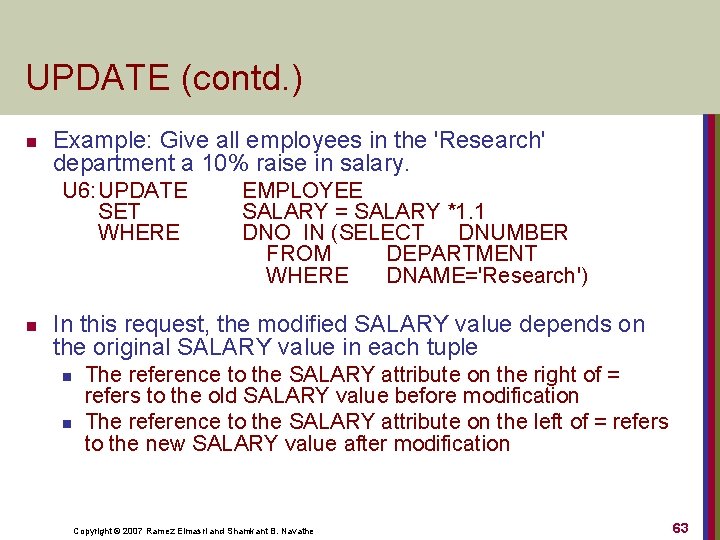 UPDATE (contd. ) n Example: Give all employees in the 'Research' department a 10%