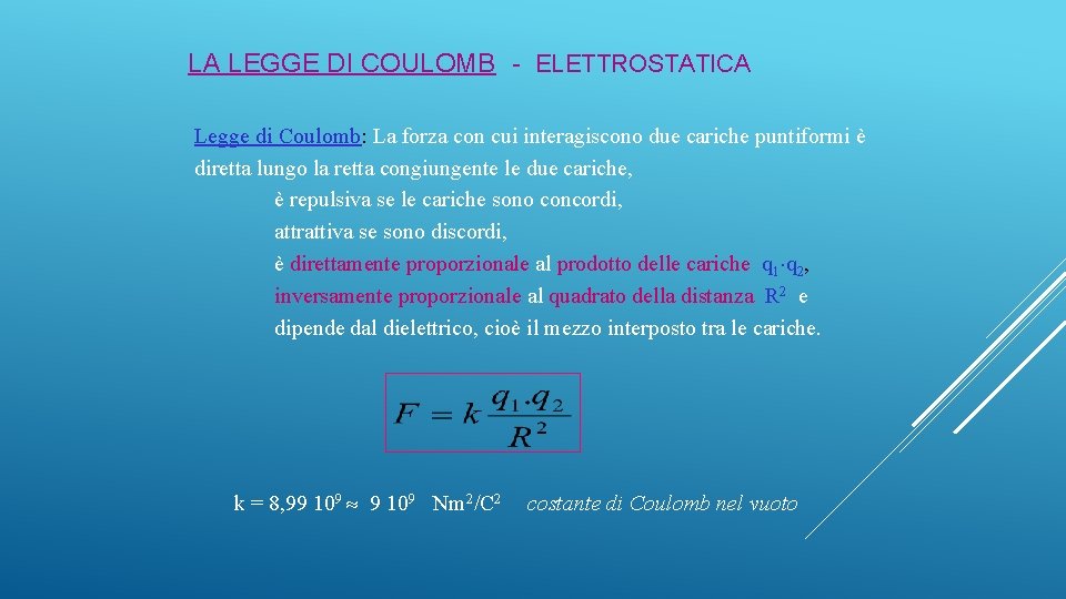 LA LEGGE DI COULOMB - ELETTROSTATICA Legge di Coulomb: La forza con cui interagiscono