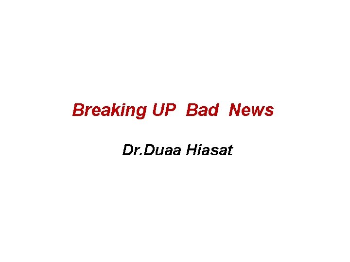 Breaking UP Bad News Dr. Duaa Hiasat 