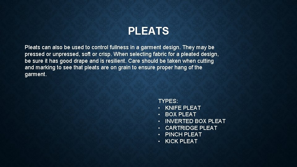 PLEATS Pleats can also be used to control fullness in a garment design. They