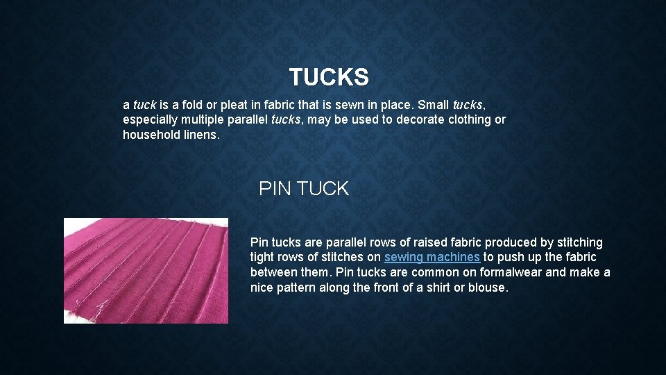 TUCKS a tuck is a fold or pleat in fabric that is sewn in