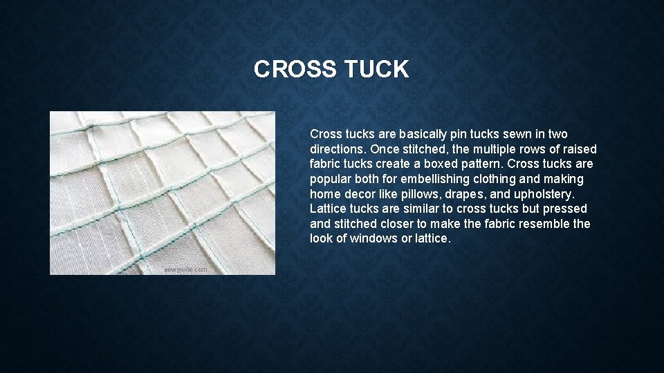 CROSS TUCK Cross tucks are basically pin tucks sewn in two directions. Once stitched,