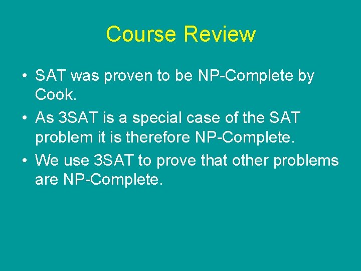 Course Review • SAT was proven to be NP-Complete by Cook. • As 3 Course Review • SAT was proven to be NP-Complete by Cook. • As 3