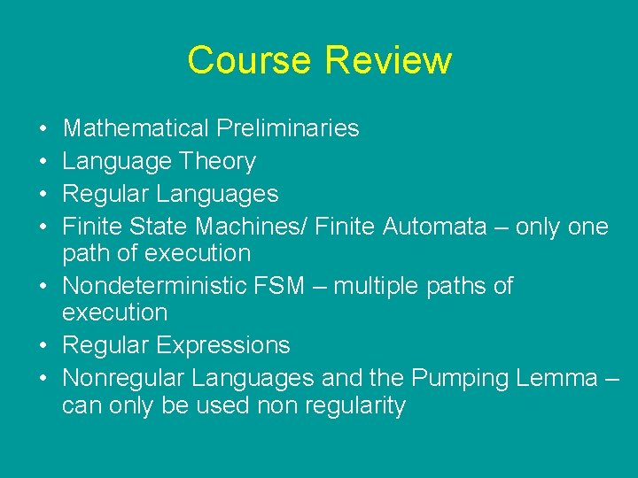 Course Review • • Mathematical Preliminaries Language Theory Regular Languages Finite State Machines/ Finite Course Review • • Mathematical Preliminaries Language Theory Regular Languages Finite State Machines/ Finite