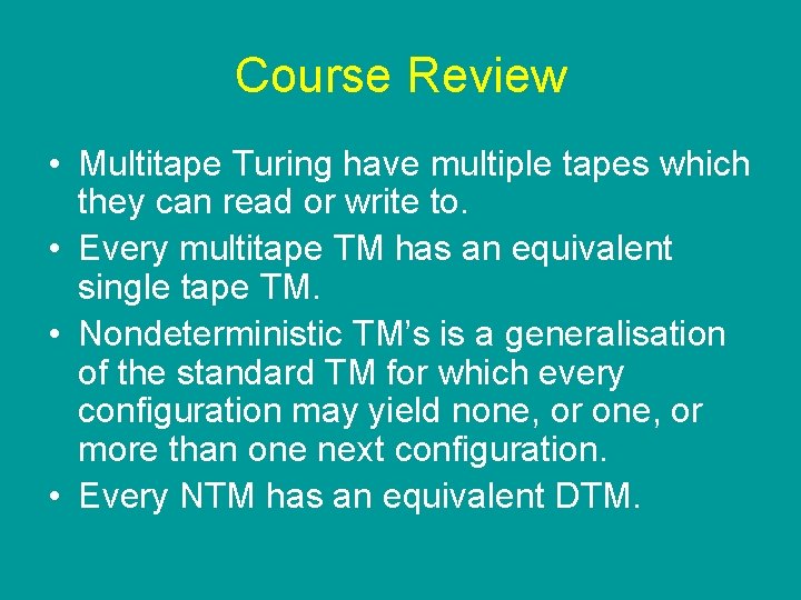 Course Review • Multitape Turing have multiple tapes which they can read or write Course Review • Multitape Turing have multiple tapes which they can read or write