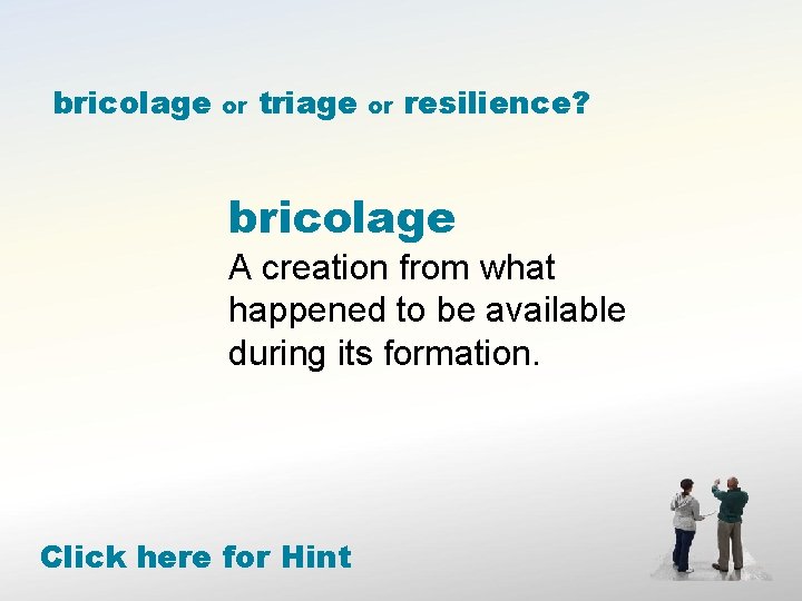 bricolage or triage or resilience? bricolage A creation from what happened to be available