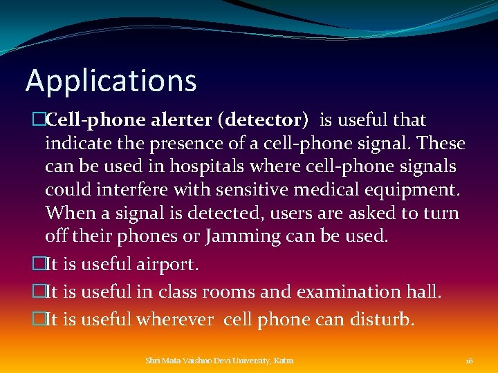 Applications �Cell-phone alerter (detector) is useful that indicate the presence of a cell-phone signal.