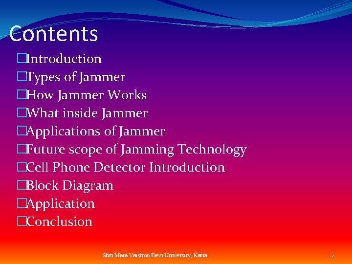 Contents �Introduction �Types of Jammer �How Jammer Works �What inside Jammer �Applications of Jammer