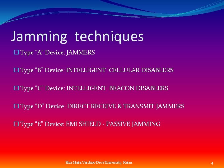 Jamming techniques � Type "A" Device: JAMMERS � Type “B” Device: INTELLIGENT CELLULAR DISABLERS