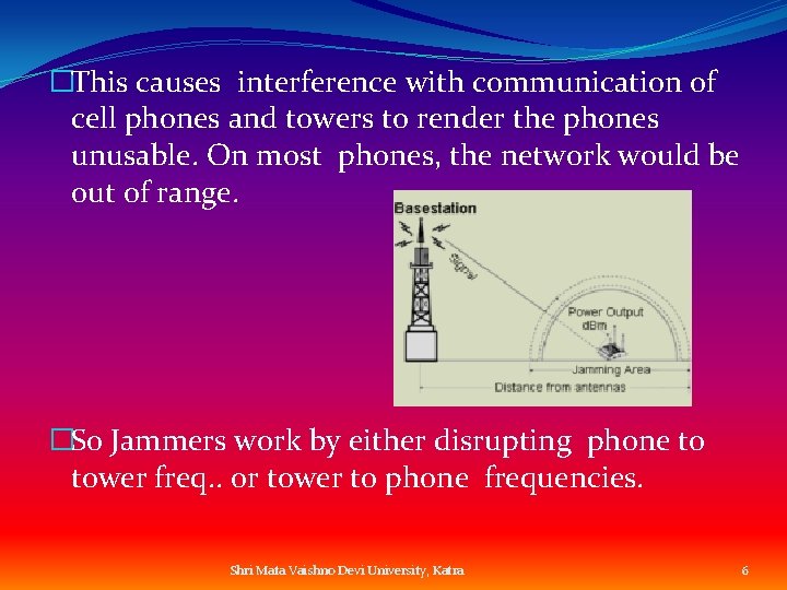 �This causes interference with communication of cell phones and towers to render the phones