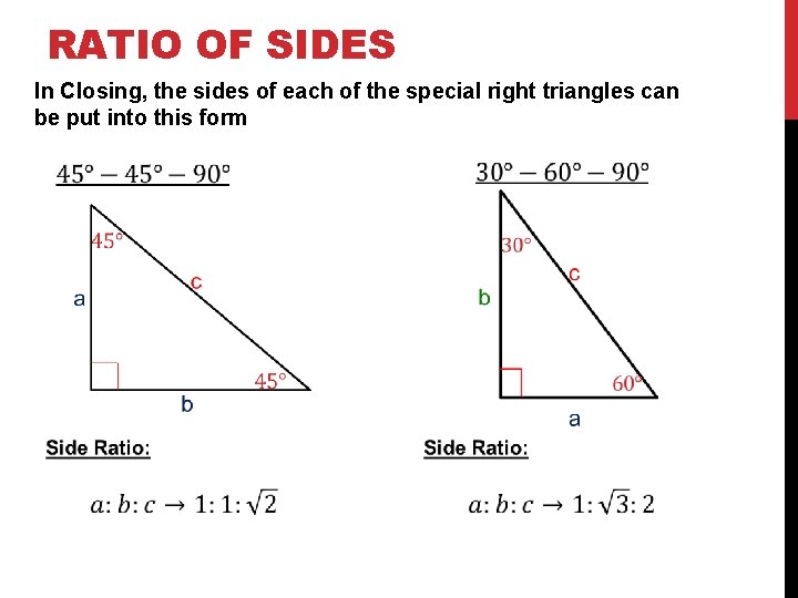 RATIO OF SIDES In Closing, the sides of each of the special right triangles