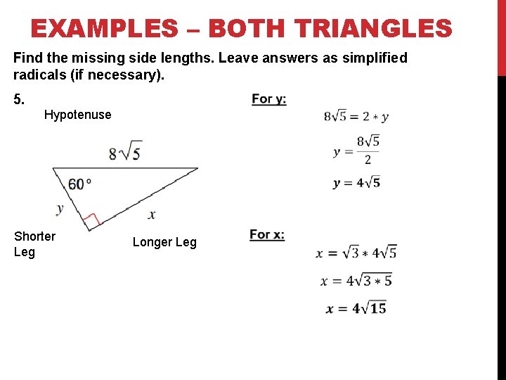 EXAMPLES – BOTH TRIANGLES Find the missing side lengths. Leave answers as simplified radicals