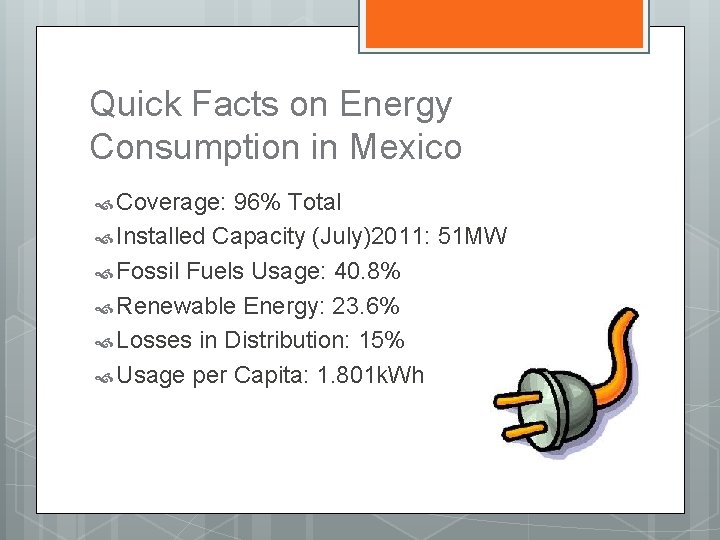 Quick Facts on Energy Consumption in Mexico Coverage: 96% Total Installed Capacity (July)2011: 51