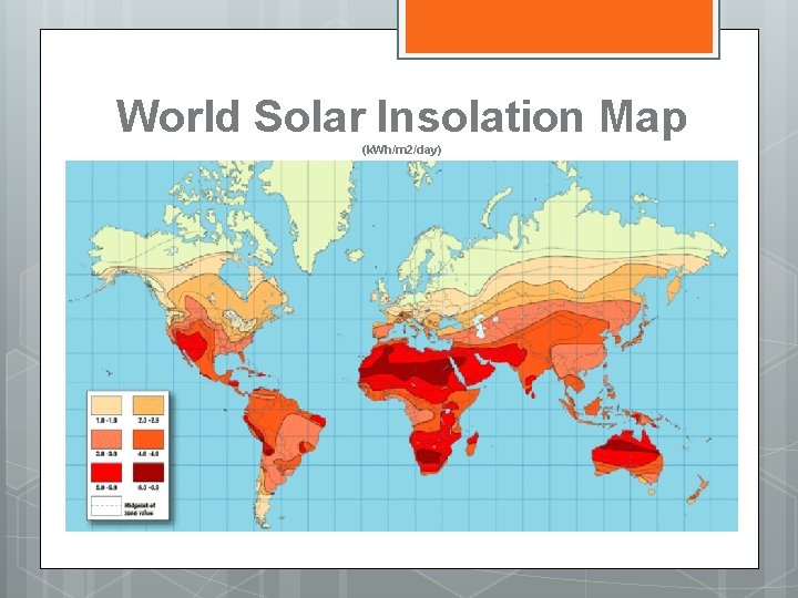 World Solar Insolation Map (k. Wh/m 2/day) 